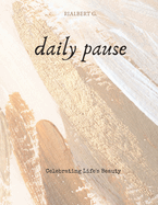 Daily pause;: 50 quotes on Celebrating Life's Beauty
