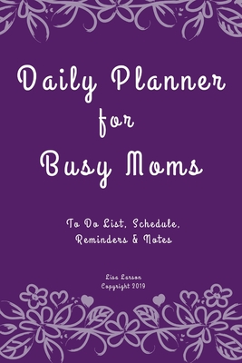 Daily Planner for Busy Moms: To Do List, Schedule, Reminders & Notes - Larson, Lisa