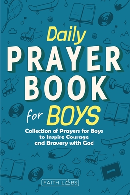 Daily Prayer Book for Boys: Collection of Prayers for Boys to Inspire Courage and Bravery with God - Faithlabs