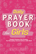 Daily Prayer Book for Girls: Simple Girls Prayers for Everyday Conversations with God