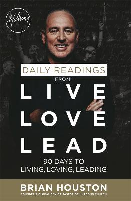 Daily Readings from Live Love Lead: 90 Days to Living, Loving, Leading - Houston, Brian