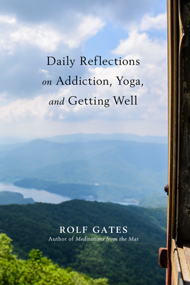 Daily Reflections on Addiction, Yoga, and Getting Well - Gates, Rolf
