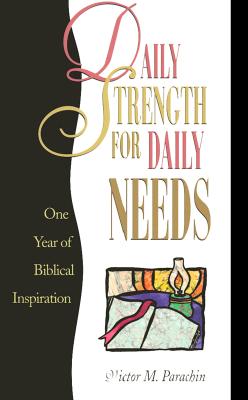 Daily Strength for Daily Needs: One Year of Biblical Inspiration - Parachin, Victor