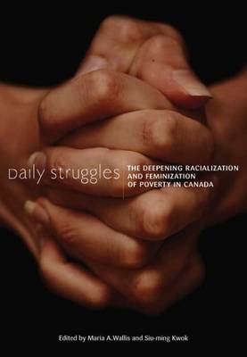 Daily Struggles: The Deepening Racialization and Feminization of Poverty in Canada - Kwok, Siu-Ming