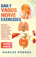 Daily Vagus Nerve Exercises: Self-Help Exercises to Stimulate Vagal Tone. Relieve Anxiety, Prevent Inflammation, Reduce Chronic Illness, Anxiety, Depression, Trauma, PTSD and Lots More