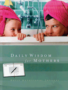 Daily Wisdom for Mothers: A 365-Day Devotional