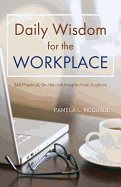 Daily Wisdom for the Workplace: 365 Practical, On-The-Job Insights from Scripture