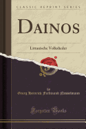 Dainos: Littauische Volkslieder (Classic Reprint)