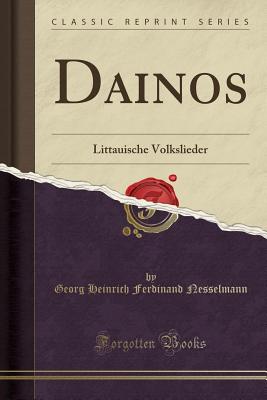Dainos: Littauische Volkslieder (Classic Reprint) - Nesselmann, Georg Heinrich Ferdinand