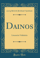 Dainos: Littauische Volkslieder (Classic Reprint)