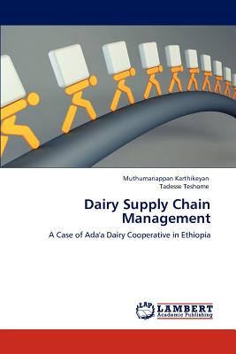 Dairy Supply Chain Management - Karthikeyan, Muthumariappan, and Teshome, Tadesse