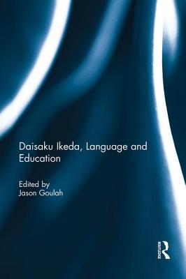 Daisaku Ikeda, Language and Education - Goulah, Jason (Editor)