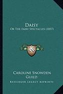 Daisy: Or The Fairy Spectacles (1857) - Guild, Caroline Snowden