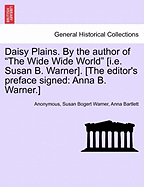 Daisy Plains. by the Author of "The Wide Wide World" [I.E. Susan B. Warner]. [The Editor's Preface Signed: Anna B. Warner.]