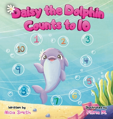 Daisy the Dolphin Counts to 10 - Smith, Alicia, and M, Fiona