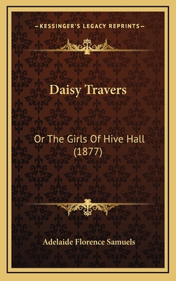 Daisy Travers: Or the Girls of Hive Hall (1877) - Samuels, Adelaide Florence