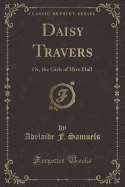 Daisy Travers: Or, the Girls of Hive Hall (Classic Reprint)