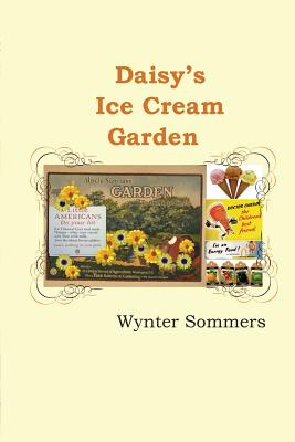 Daisy's Ice Cream Garden: Daisy's Adventures Set #1, Book 8 - Sommers, Wynter