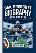 Dak Prescott Biography Book for Kids: The Star Quarterback of the Dallas Cowboys