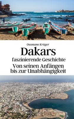 Dakars faszinierende Geschichte: Von seinen Anfngen bis zur Unabhngigkeit - Gebauer-Chambers, Konrad, and Krger, Ousmane