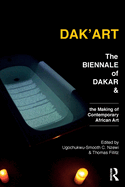 Dak'Art: The Biennale of Dakar and the Making of Contemporary African Art