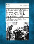 Dakota Constitutional Convention, 1885 Held at Sioux Falls, September, 1885