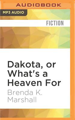 Dakota, or What's a Heaven for - Marshall, Brenda K, and Daly, Margaret (Read by)