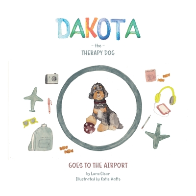 Dakota The Therapy Dog: Goes To The Airport - Wolski, Sebastian (Contributions by), and Agency, Because (Contributions by)