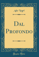 Dal Profondo (Classic Reprint)