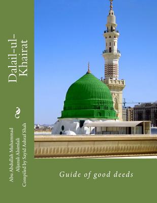 Dalail-ul-Khairat: Guide of good deeds - Shah, Sayid Ashraf, and Aljazuli Alsimlali, Abdullah Muhammad Ib