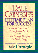Dale Carnegie's Lifetime Plan for Success: The Great Bestselling Works Complete in One Volume