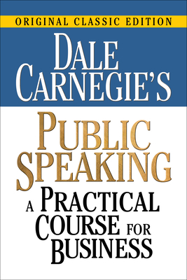 Dale Carnegie's Public Speaking: A Practical Course for Business - Carnegie, Dale