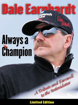 Dale Earnhardt: Always a Champion: A Tribute and Farewell to the Intimidator - Triumph Books