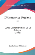 D'Alembert a Frederic II: Sur Le Demembrement de La Pologne (1808)