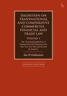 Dalhuisen on Transnational and Comparative Commercial, Financial and Trade Law Volume 1: The Transnationalisation of Commercial and Financial Law. the New Lex Mercatoria and Its Sources - Dalhuisen, Jan H