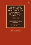 Dalhuisen on Transnational and Comparative Commercial, Financial and Trade Law Volume 2: International Arbitration. The Transnationalisation of Dispute Resolution
