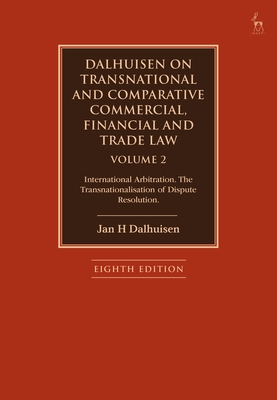 Dalhuisen on Transnational and Comparative Commercial, Financial and Trade Law Volume 2: International Arbitration. the Transnationalisation of Dispute Resolution - Dalhuisen, Jan H