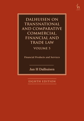 Dalhuisen on Transnational and Comparative Commercial, Financial and Trade Law Volume 5: Financial Products and Services - Dalhuisen, Jan H