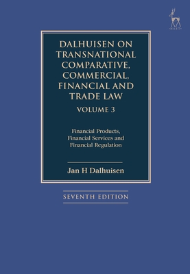 Dalhuisen on Transnational Comparative, Commercial, Financial and Trade Law Volume 3: Financial Products, Financial Services and Financial Regulation - Dalhuisen, Jan H