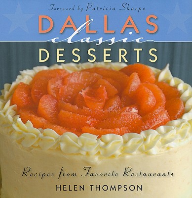 Dallas Classic Desserts - Thompson, Helen, and Peacock, Robert (Photographer), and Sharpe, Patricia (Foreword by)
