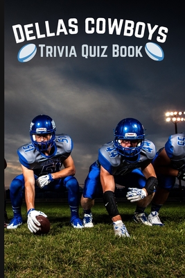 Dallas Cowboys Trivia Quiz Book: The Ultimate Dallas Cowboys Questions Book - Rowden, Gerald H