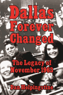 Dallas Forever Changed: The Legacy of November 1963