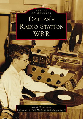 Dallas's Radio Station Wrr - Nedderman, Kristi, and Mathews, Quin (Foreword by), and Benge, Sharon (Foreword by)