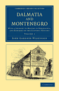 Dalmatia and Montenegro: With a Journey to Mostar in Herzegovia, and Remarks on the Slavonic Nations; The History of Dalmatia and Ragusa; The Uscocs; &C. &C