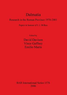 Dalmatia: Research in the Roman Province 1970-2001 - Davison, David (Editor), and Gaffney, Vince (Editor), and Marin, Emilio (Editor)