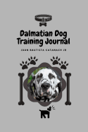 Dalmatian Dog Training Journal: Take Notes, Set Goals, Keep Medical Records, Potty Training Chart, and Make Memories of Your Dalmatian Dog