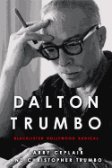 Dalton Trumbo: Blacklisted Hollywood Radical