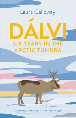 Dalvi: Six Years in the Arctic Tundra - Galloway, Laura