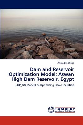 Dam and Reservoir Optimization Model; Aswan High Dam Reservoir, Egypt - El-Shafie, Ahmed