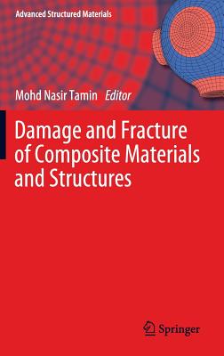 Damage and Fracture of Composite Materials and Structures - Tamin, Mohd Nasir (Editor)